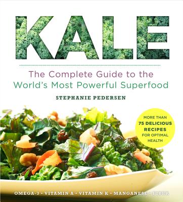 Image for Kale: The Complete Guide to the World's Most Powerful Superfood (Superfoods for Life)