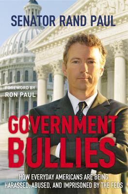 Image for Government Bullies: How Everyday Americans are Being Harassed, Abused, and Imprisoned by the Feds