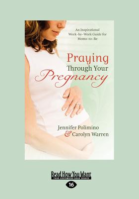 Image for Praying Through Your Pregnancy: An Inspirational Week-by-Week Guide for Bonding with Your Baby