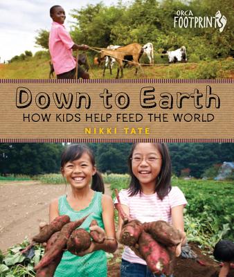 Image for Down To Earth: How Kids Help Feed the World (Orca Footprints)