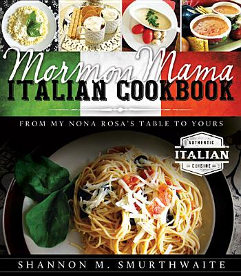 Image for Mormon Mama Italian Cookbook: From My Nona Rosa's Table to Yours