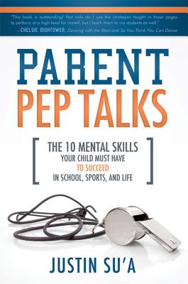 Image for Parent Pep Talks: The Mental Skills Your Child Must Have to Succeed in School, Sports, and Life