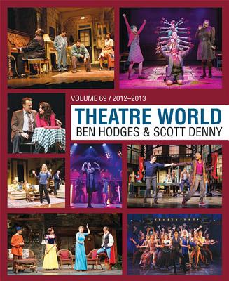 Theatre World Volume 69: 2012-2013 Theatre World Volume 69: 2012-2013