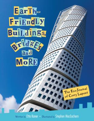 Image for Earth-Friendly Buildings, Bridges and More: The Eco-Journal of Corry Lapont