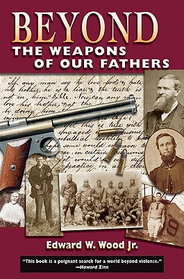 Beyond the Weapons of Our Fathers, Wood, Edward W. Jr. Beyond the Weapons of Our Fathers, Wood, Edward W. Jr.