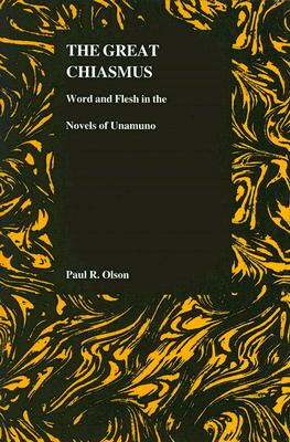The Great Chiasmus: Word and Flesh in the Novels of Unamuno (Purdue Studies in Romance Literatures), Olson, Paul R The Great Chiasmus: Word and Flesh in the Novels of Unamuno (Purdue Studies in Romance Literatures), Olson, Paul R