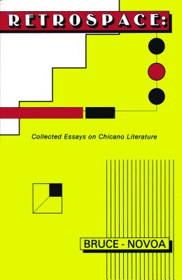Retrospace: Collected Essays on Chicano Literature Theory and History, Bruce-Novoa Retrospace: Collected Essays on Chicano Literature Theory and History, Bruce-Novoa