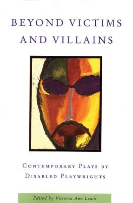 Image for Beyond Victims and Villains: Contemporary Plays by Disabled Playwrights