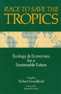 Race to Save the Tropics: Ecology And Economics For A Sustainable Future Race to Save the Tropics: Ecology And Economics For A Sustainable Future