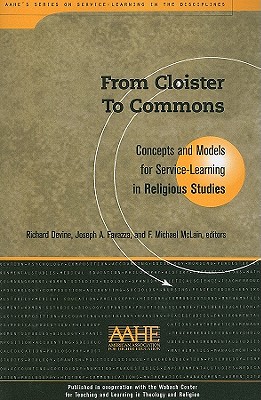From Cloister To Commons: Concepts and Models for Service Learning in Religious Studies (Service Learning in the Disciplines Series) From Cloister To Commons: Concepts and Models for Service Learning in Religious Studies (Service Learning in the Disciplines Series)