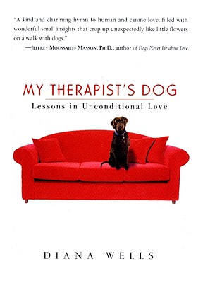 My Therapist's Dog: Lessons in Unconditional Love (paper), Diana Wells My Therapist's Dog: Lessons in Unconditional Love (paper), Diana Wells