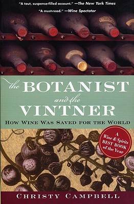 The Botanist and the Vintner: How Wine Was Saved for the World, Campbell, Christy The Botanist and the Vintner: How Wine Was Saved for the World, Campbell, Christy