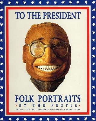 Image for To the President: Folk Portraits by the People