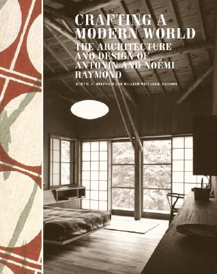 Image for Crafting a Modern World: The Architecture and Design of Antonin and Noémi Raymond
