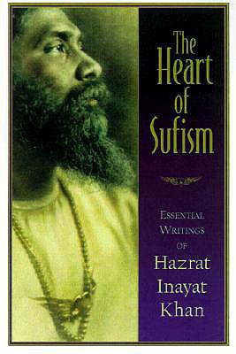 Heart of Sufism : Essential Writings of Hazrat Inayat Khan, INAYAT KHAN, H. J. WITTEVEEN Heart of Sufism : Essential Writings of Hazrat Inayat Khan, INAYAT KHAN, H. J. WITTEVEEN