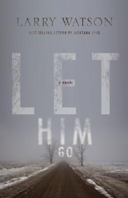 Let Him Go: A Novel, Watson, Larry Let Him Go: A Novel, Watson, Larry