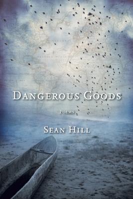 Dangerous Goods: Poems, Sean Hill Dangerous Goods: Poems, Sean Hill
