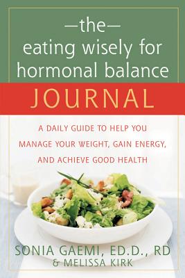 Image for The Eating Wisely for Hormonal Balance Journal: A Daily Guide to Help You Manage Your Weight, Gain Energy, And Achieve Good Health