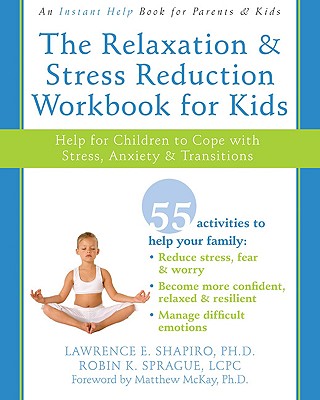 Image for The Relaxation and Stress Reduction Workbook for Kids: Help for Children to Cope with Stress, Anxiety, and Transitions (Instant Help)