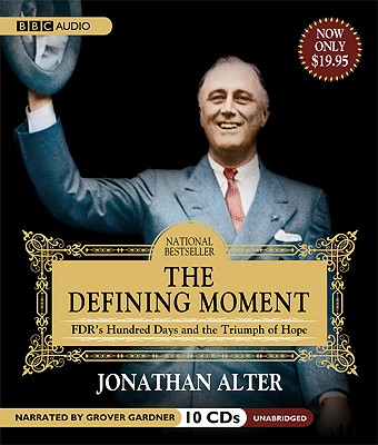 The Defining Moment: FDRs Hundred Days and the Triumph of Hope, Alter, Jonathan The Defining Moment: FDRs Hundred Days and the Triumph of Hope, Alter, Jonathan