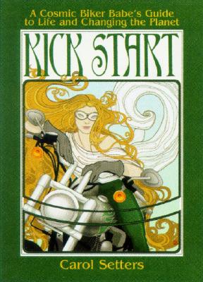 Image for Kick Start : A Cosmic Biker Babes Guide To Life And Changing the Planet