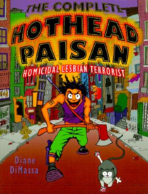 Complete Hothead Paisan: Homicidal Lesbian Terrorist, Diane DiMassa Complete Hothead Paisan: Homicidal Lesbian Terrorist, Diane DiMassa