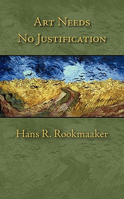Art Needs No Justification, Hans R Rookmaaker Art Needs No Justification, Hans R Rookmaaker