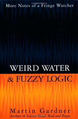 Weird Water and Fuzzy Logic, Gardner, Martin Weird Water and Fuzzy Logic, Gardner, Martin