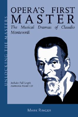 Opera's First Master: The Musical Dramas of Claudio Monteverdi (AMADEUS), Mark Ringer Opera's First Master: The Musical Dramas of Claudio Monteverdi (AMADEUS), Mark Ringer