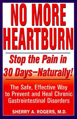 Image for No More Heartburn: Stop the Pain in 30 Days--Naturally! : The Safe, Effective Way to Prevent and Heal Chronic Gastrointestinal Disorders