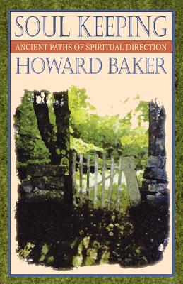 Soul Keeping: Ancient Paths of Spiritual Direction, Howard Baker Soul Keeping: Ancient Paths of Spiritual Direction, Howard Baker
