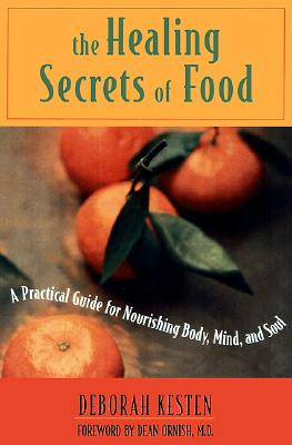 The Healing Secrets of Food: A Practical Guide for Nourishing Body, Mind, and Soul, Kesten, Deborah; Ornish, Dean The Healing Secrets of Food: A Practical Guide for Nourishing Body, Mind, and Soul, Kesten, Deborah; Ornish, Dean