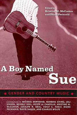 A Boy Named Sue: Gender and Country Music (American Made Music Series), McCusker, Kristine; Pecknold, Diane A Boy Named Sue: Gender and Country Music (American Made Music Series), McCusker, Kristine; Pecknold, Diane