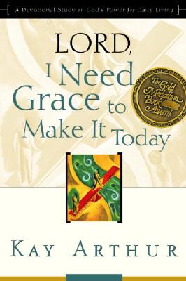 Image for "Lord, I Need Grace to Make It Today: A Devotional Study on God's Power for Daily Living"