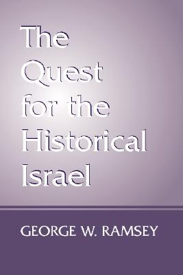 The Quest for the Historical Israel, Ramsey, George W. The Quest for the Historical Israel, Ramsey, George W.