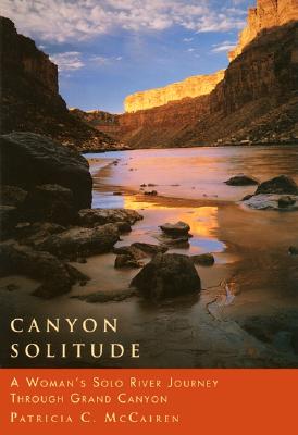 Canyon Solitude: A Woman's Solo River Journey Through the Grand Canyon (Adventura Books), McCairen Canyon Solitude: A Woman's Solo River Journey Through the Grand Canyon (Adventura Books), McCairen