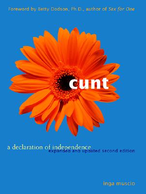 Cunt: A Declaration of Independence Expanded and Updated Second Edition, Muscio, Inga Cunt: A Declaration of Independence Expanded and Updated Second Edition, Muscio, Inga