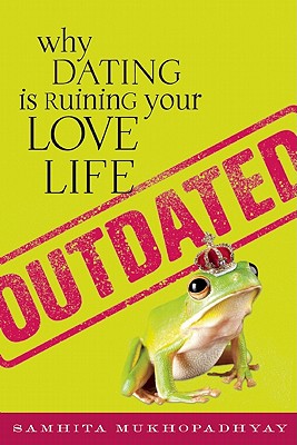Image for Outdated: Why Dating Is Ruining Your Love Life