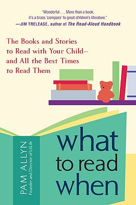 Image for What to Read When: The Books and Stories to Read with Your Child--and All the Best Times to Read Them