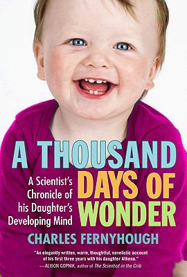 Image for A Thousand Days of Wonder: A Scientist's Chronicle of His Daughter's Developing Mind