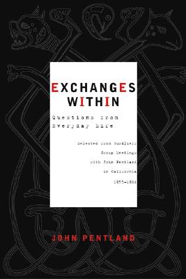 Image for Exchanges Within: Questions from Everyday Life Selected from Gurdjieff Group Meetings with John Pentland in California 1955-1984