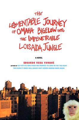 The Lamentable Journey of Omaha Bigelow Into The Impenetrable Loisaida Jungle, Edgardo Vega Yunque The Lamentable Journey of Omaha Bigelow Into The Impenetrable Loisaida Jungle, Edgardo Vega Yunque
