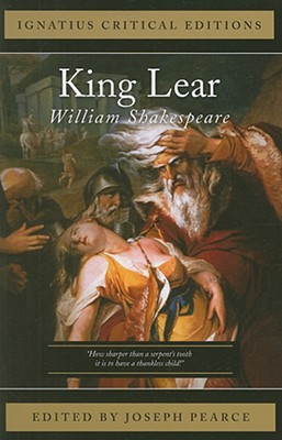 King Lear, William Shakespeare, Joseph Pearce King Lear, William Shakespeare, Joseph Pearce