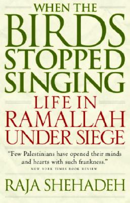 When the Birds Stopped Singing: Life in Ramallah Under Siege, Shehadeh, Raja When the Birds Stopped Singing: Life in Ramallah Under Siege, Shehadeh, Raja