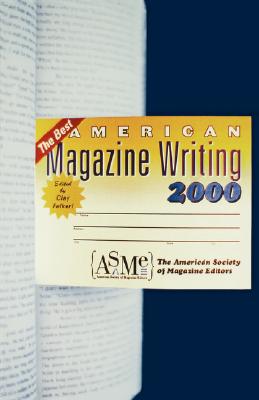 The Best American Magazine Writing 2000, The American Society of Magazine Editors (ASME); Felker, Clay The Best American Magazine Writing 2000, The American Society of Magazine Editors (ASME); Felker, Clay
