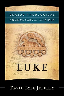 Luke (Brazo's Theological Commentary on the Bible), David Lyle Jeffrey Luke (Brazo's Theological Commentary on the Bible), David Lyle Jeffrey