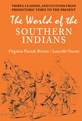 The World of the Southern Indians: Tribes, Leaders, and Customs from Prehistoric Times to the Present, Owens, Laurella; Brown, Virginia Pounds The World of the Southern Indians: Tribes, Leaders, and Customs from Prehistoric Times to the Present, Owens, Laurella; Brown, Virginia Pounds