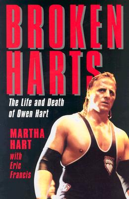 Broken Harts: The Life and Death of Owen Hart, Hart, Martha;Francis, Eric Broken Harts: The Life and Death of Owen Hart, Hart, Martha;Francis, Eric