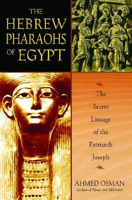 The Hebrew Pharaohs of Egypt: The Secret Lineage of the Patriarch Joseph, Ahmed Osman The Hebrew Pharaohs of Egypt: The Secret Lineage of the Patriarch Joseph, Ahmed Osman
