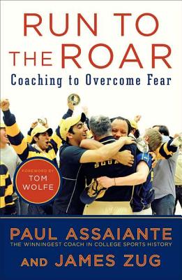 Run to the Roar: Coaching to Overcome Fear, "Assaiante, Paul, Zug, James" Run to the Roar: Coaching to Overcome Fear, "Assaiante, Paul, Zug, James"